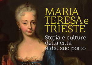 Locandina dell'evento: Mostra Maria Teresa e Trieste